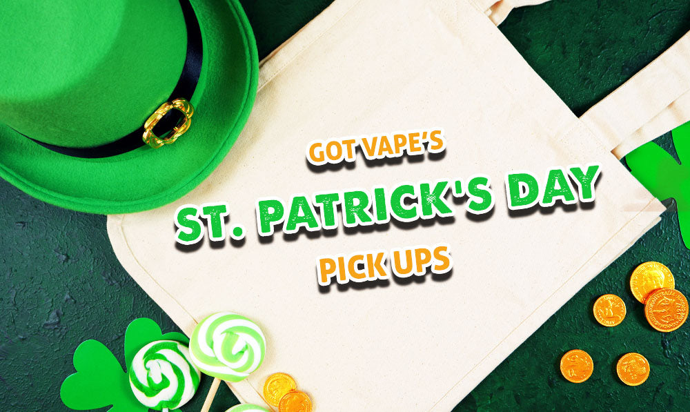 Got Vape's Top St. Patrick's Day Pick Ups